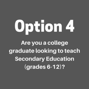 Are you a college graduate looking to teach Secondary Education (grades 6-12)? 
