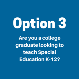 Are you a college graduate looking to teach Special Education K-12? 