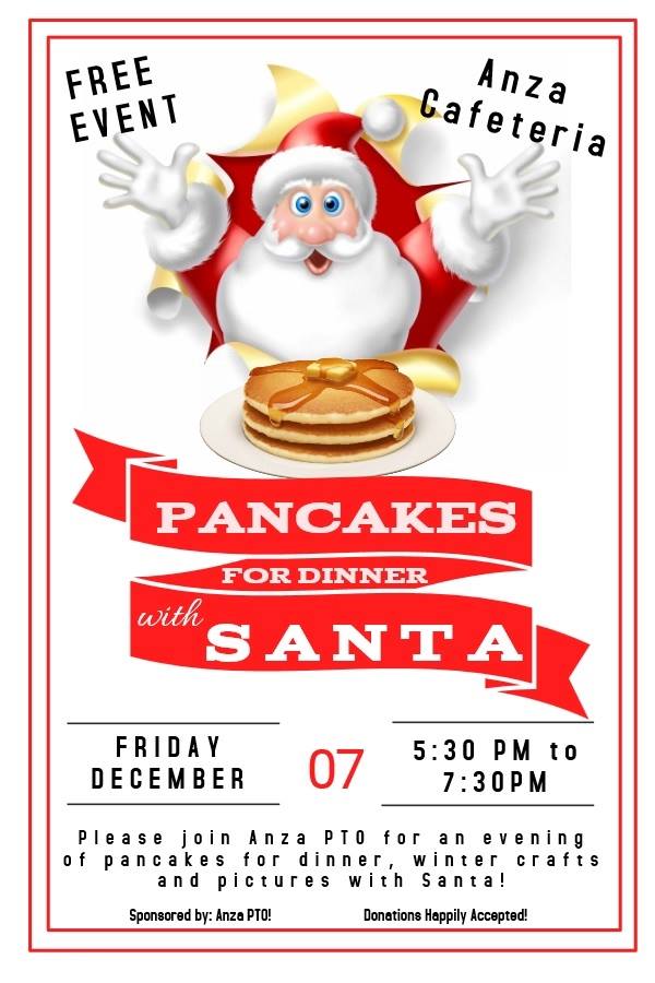 12/07/18 5:30pm-7:30pm Please join our Anza PTO for an evening of pancakes for dinner, winter crafts, and pictures with Santa!