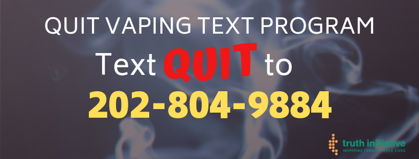QUIT VAPING TEXT PROGRAM Text  QUIT  to 202-804-9884