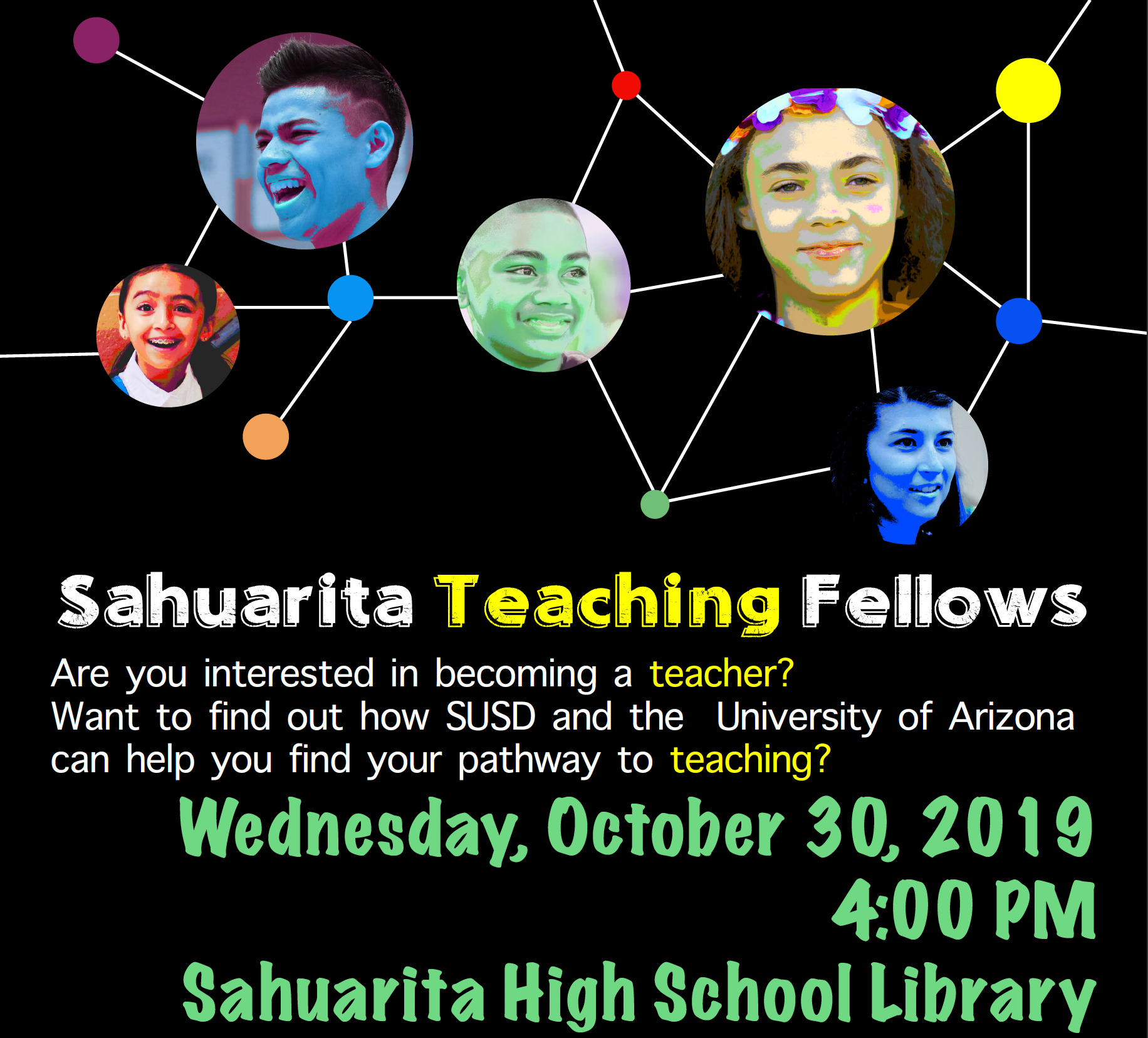 Sahuarita Teaching Fellows Are you interested in becoming a teacher? Want to find out how SUSD and the University of Arizona can help you find your pathway to teaching? Wednesday, October 30, 2019 4:00 PM Sahuarita High School Library