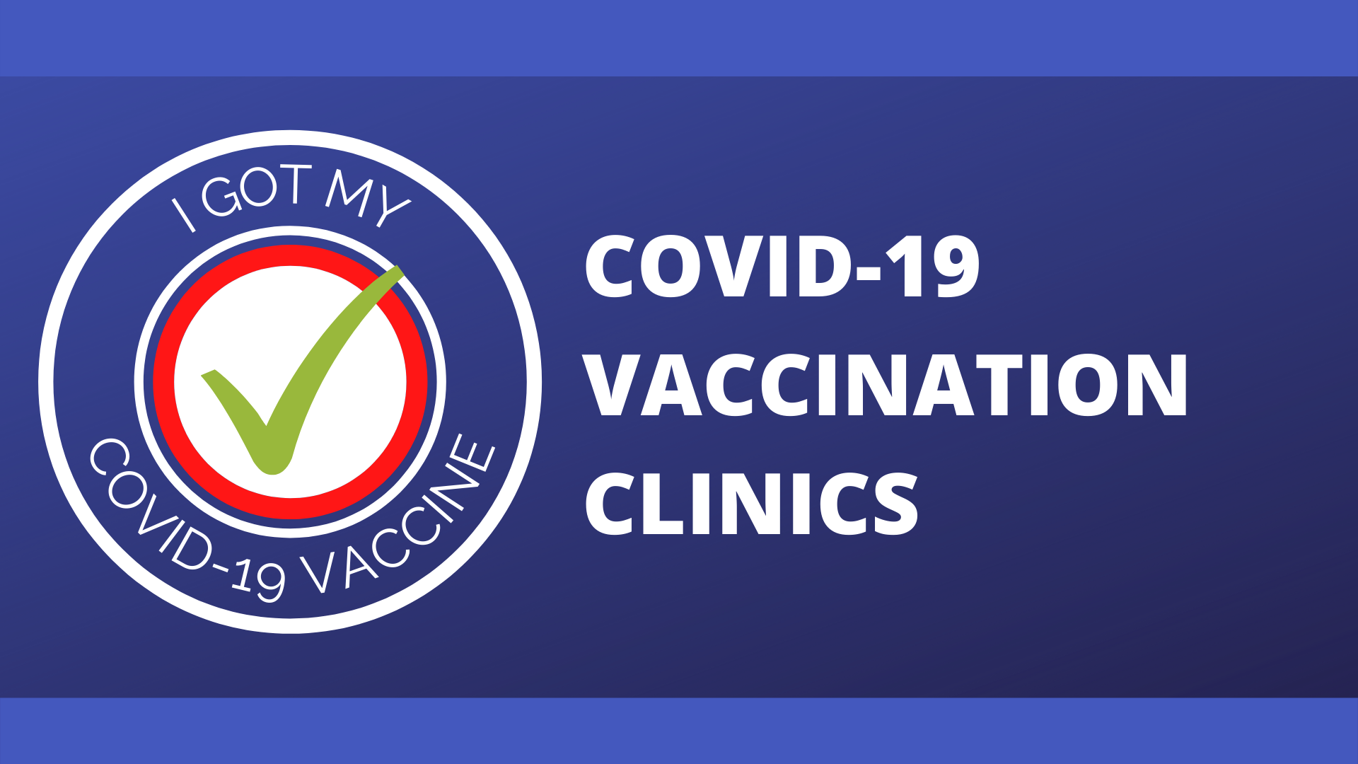 I Got my COVID-19 Vaccine COVID-19 Vaccination Clinics