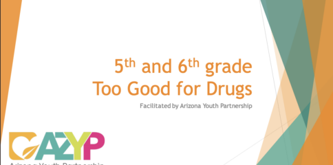 5th and 6th Grade Too Good For Dugs Facilitated by Arizona Youth Partnership AZYP LOGO