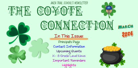 Anza Trail School's Newsletter, The Coyote Connection, March 2024; In this Issue: Principal's Page, Contact Information, Upcoming Events, K-8 Grade Level News; Important Reminders; Highlights; green background with shamrocks, pot of gold, and school coyote logo.